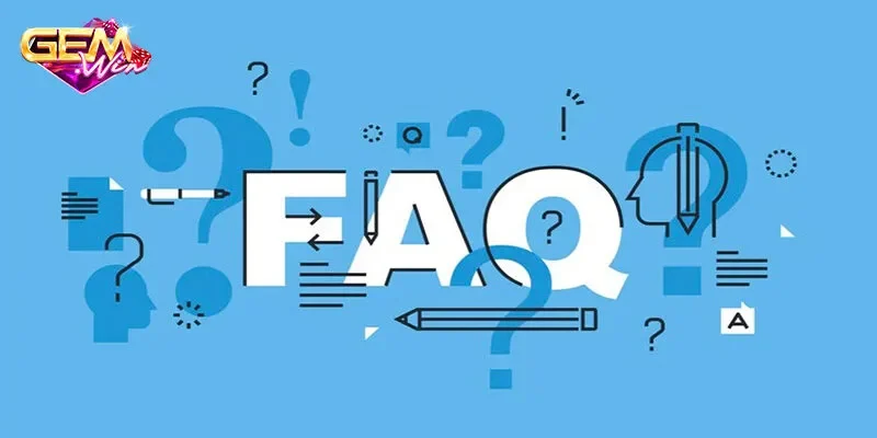 FAQs - Hỏi đáp cùng Gemwin